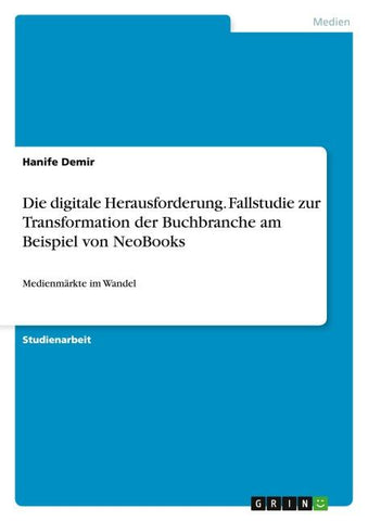 Die digitale Herausforderung. Fallstudie zur Transformation der Buchbranche am Beispiel von NeoBooks