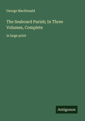 The Seaboard Parish; In Three Volumes, Complete