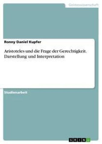 Aristoteles und die Frage der Gerechtigkeit. Darstellung und Interpretation