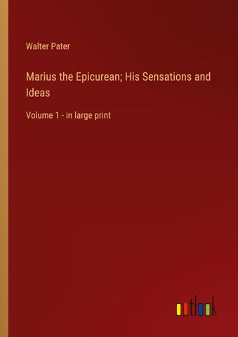 Marius the Epicurean; His Sensations and Ideas