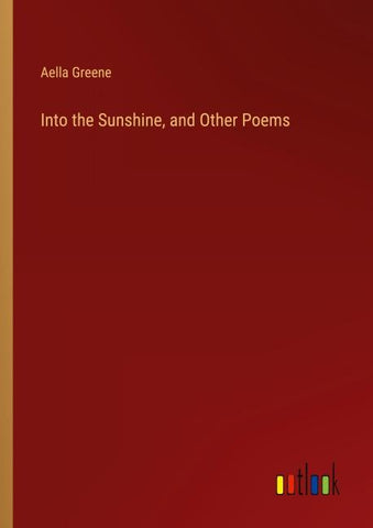 Into the Sunshine, and Other Poems