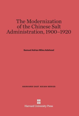 The Modernization of the Chinese Salt Administration, 1900-1920