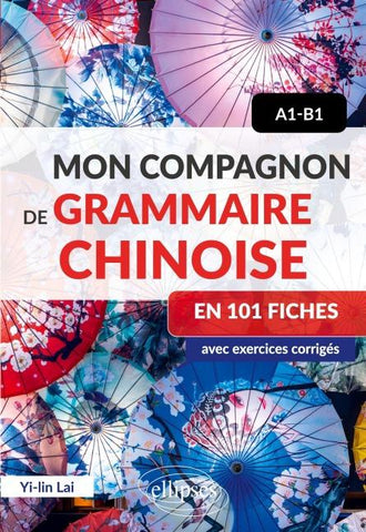 Mon compagnon de grammaire chinoise en 101 fiches - A1-B1