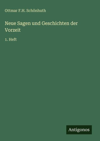 Neue Sagen und Geschichten der Vorzeit