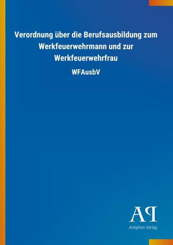 Verordnung über die Berufsausbildung zum Werkfeuerwehrmann und zur Werkfeuerwehrfrau