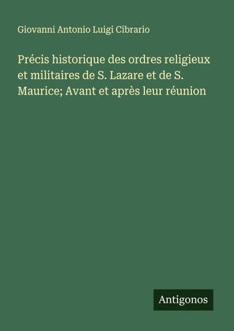 Précis historique des ordres religieux et militaires de S. Lazare et de S. Maurice; Avant et après leur réunion