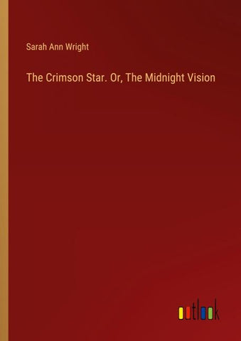 The Crimson Star. Or, The Midnight Vision