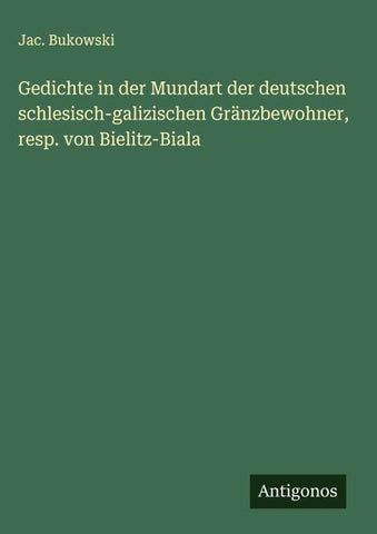 Gedichte in der Mundart der deutschen schlesisch-galizischen Gränzbewohner, resp. von Bielitz-Biala