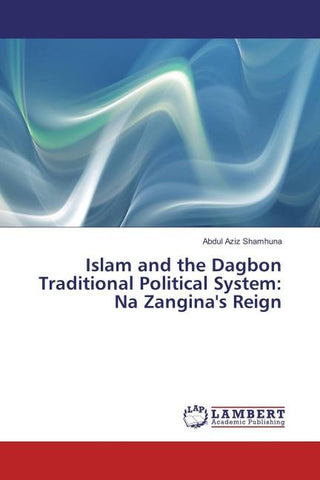 Islam and the Dagbon Traditional Political System: Na Zangina's Reign