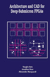 Architecture and CAD for Deep-Submicron FPGAS
