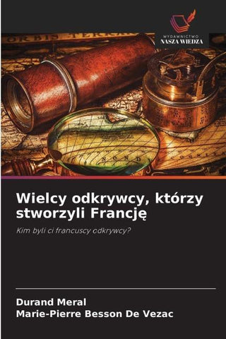 Wielcy odkrywcy, którzy stworzyli Francj¿