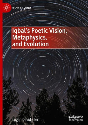 Iqbal’s Poetic Vision, Metaphysics, and Evolution