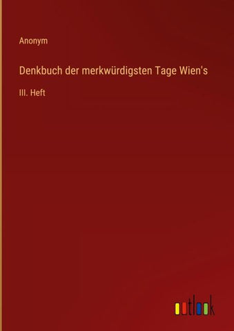 Denkbuch der merkwürdigsten Tage Wien's