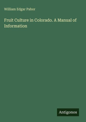 Fruit Culture in Colorado. A Manual of Information
