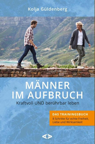 Männer im Aufbruch. Kraftvoll UND berührbar leben