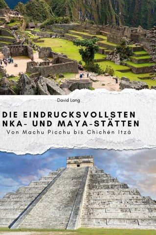 Die eindrucksvollsten Inka- und Maya-Stätten