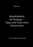 Abschlußarbeit für Strategen - Tipps und Tricks eines Ghostwriters