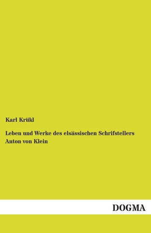 Leben und Werke des elsässischen Schrifstellers Anton von Klein