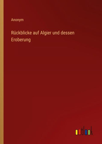Rückblicke auf Algier und dessen Eroberung