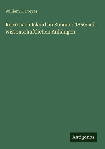 Reise nach Island im Sommer 1860: mit wissenschaftlichen Anhängen