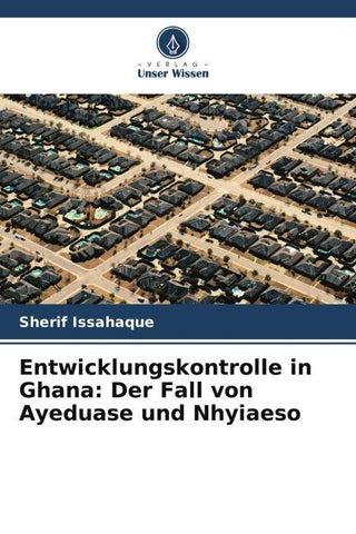 Entwicklungskontrolle in Ghana: Der Fall von Ayeduase und Nhyiaeso
