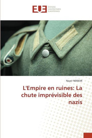 L'Empire en ruines: La chute imprévisible des nazis