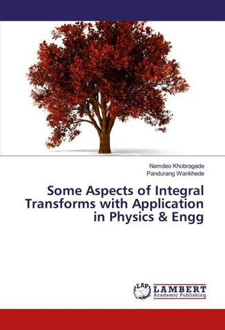 Some Aspects of Integral Transforms with Application in Physics & Engg
