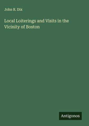 Local Loiterings and Visits in the Vicinity of Boston