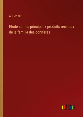 Etude sur les principaux produits résineux de la famille des conifères