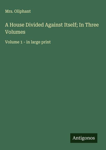 A House Divided Against Itself; In Three Volumes