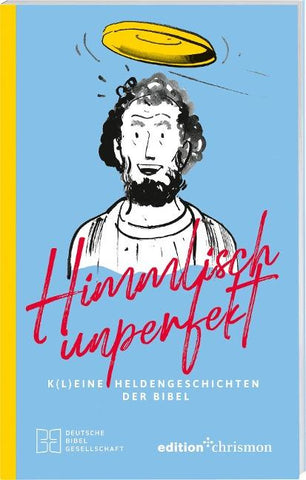 Himmlisch unperfekt: K(l)eine Heldengeschichten der Bibel. Große Vorbilder mit kleinen Schwächen: christliches Geschenkbuch für mehr Spaß und Leichtigkeit im Leben. Bibelgeschichten mit Humor