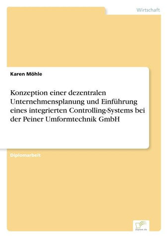 Konzeption einer dezentralen Unternehmensplanung und Einführung eines integrierten Controlling-Systems bei der Peiner Umformtechnik GmbH