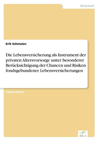 Die Lebensversicherung als Instrument der privaten Altersvorsorge unter besonderer Berücksichtigung der Chancen und Risiken fondsgebundener Lebensversicherungen