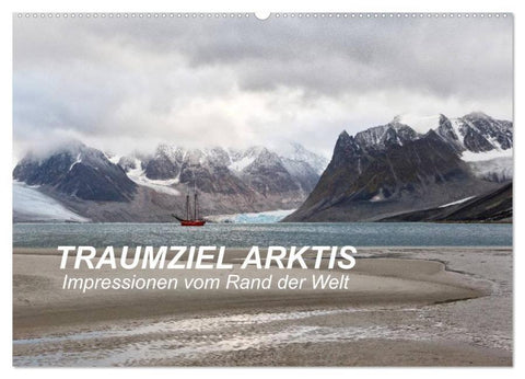 TRAUMZIEL ARKTIS, Impressionen vom Rand der Welt (Wandkalender 2026 DIN A2 quer), CALVENDO Monatskalender