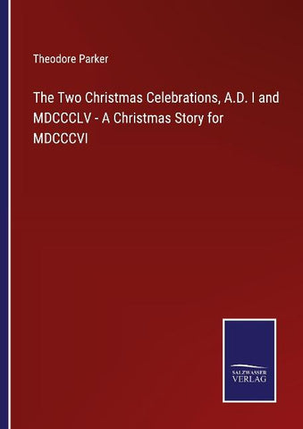 The Two Christmas Celebrations, A.D. I and MDCCCLV - A Christmas Story for MDCCCVI