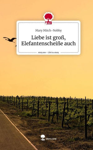 Liebe ist groß, Elefantenscheiße auch. Life is a Story - story.one
