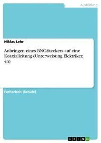 Anbringen eines BNC-Steckers auf eine Koaxialleitung (Unterweisung Elektriker, -in)