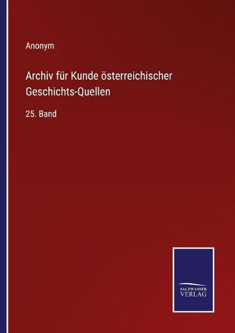 Archiv für Kunde österreichischer Geschichts-Quellen