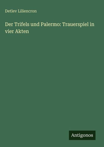 Der Trifels und Palermo: Trauerspiel in vier Akten