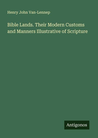 Bible Lands. Their Modern Customs and Manners Illustrative of Scripture
