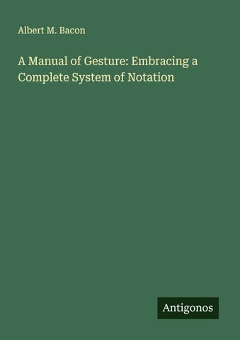 A Manual of Gesture: Embracing a Complete System of Notation