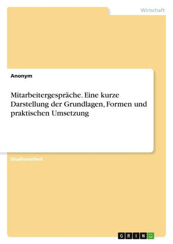 Mitarbeitergespräche. Eine kurze Darstellung der Grundlagen, Formen und praktischen Umsetzung