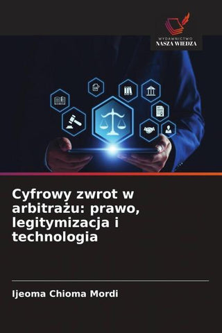 Cyfrowy zwrot w arbitra¿u: prawo, legitymizacja i technologia