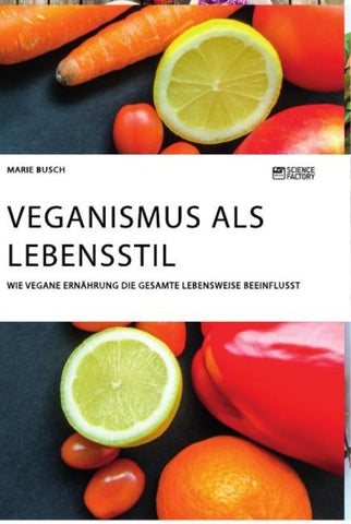 Veganismus als Lebensstil. Wie vegane Ernährung die gesamte Lebensweise beeinflusst
