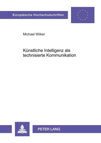 Künstliche Intelligenz als technisierte Kommunikation