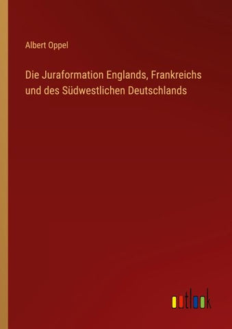 Die Juraformation Englands, Frankreichs und des Südwestlichen Deutschlands