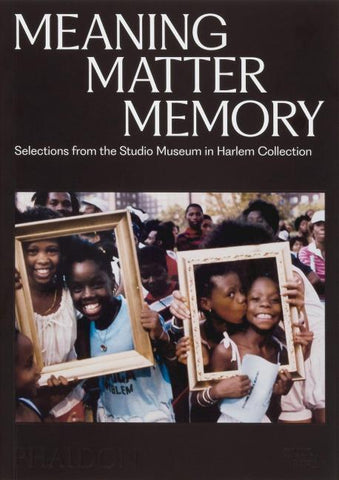 Meaning Matter Memory: Selections from the Studio Museum in Harlem Collection (2025)