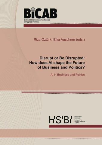 Disrupt or Be Disrupted: How does AI shape the Future of Business and Politics?