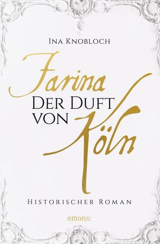 Farina - Der Duft von Köln. Die große Kölner Parfüm-Saga: Der Siegeszug