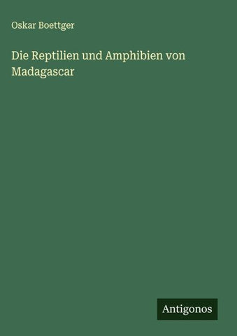 Die Reptilien und Amphibien von Madagascar